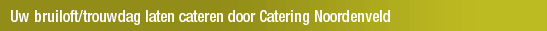 Uw bruiloft/trouwdag laten cateren door Catering Noordenveld